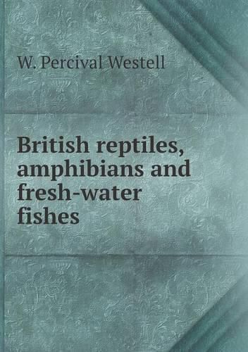 Cover image for British reptiles, amphibians and fresh-water fishes