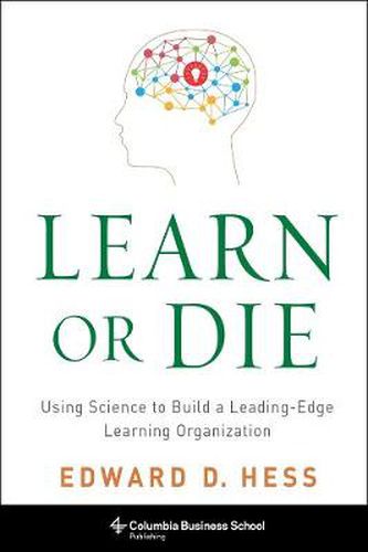 Cover image for Learn or Die: Using Science to Build a Leading-Edge Learning Organization