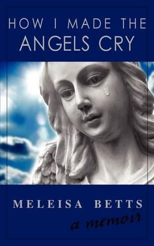 Cover image for How I Made the Angels Cry