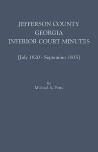 Cover image for Jefferson County, Georgia, Inferior Court Minutes [July 1820-September 1835]