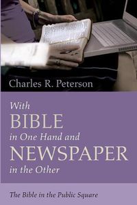 Cover image for With Bible in One Hand and Newspaper in the Other: The Bible in the Public Square