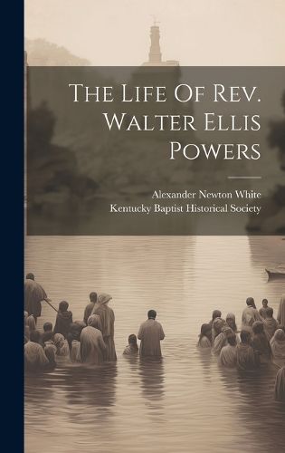 Cover image for The Life Of Rev. Walter Ellis Powers