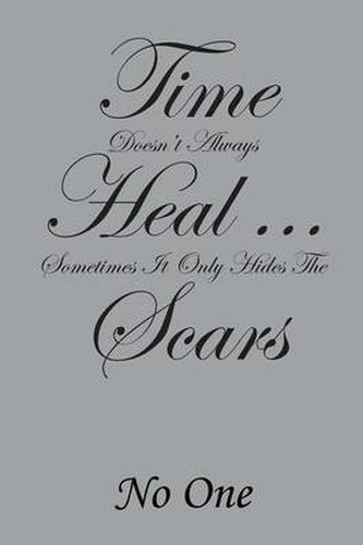 Cover image for Time Doesn't Always Heal . . . Sometimes It Only Hides the Scars