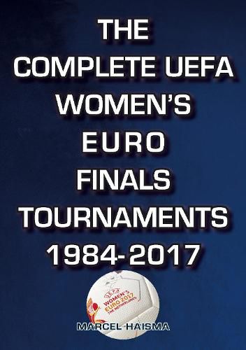 Cover image for The Complete UEFA Women's Euro Finals Tournaments 1984-2017