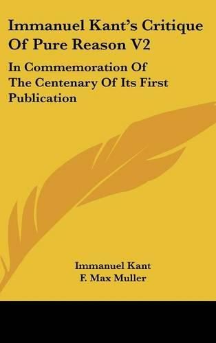 Cover image for Immanuel Kant's Critique of Pure Reason V2: In Commemoration of the Centenary of Its First Publication