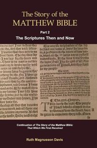 Cover image for The Story of the Matthew Bible: Part 2, The Scriptures Then and Now