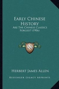 Cover image for Early Chinese History: Are the Chinese Classics Forged? (1906)