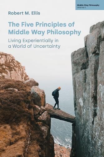 The Five Principles of Middle Way Philosophy: Living Experientially in a World of Uncertainty