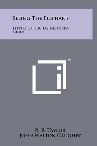 Cover image for Seeing the Elephant: Letters of R. R. Taylor, Forty-Niner