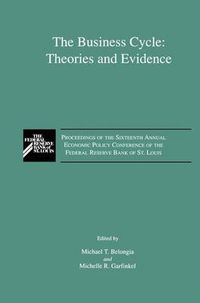 Cover image for The Business Cycle: Theories and Evidence: Proceedings of the Sixteenth Annual Economic Policy Conference of the Federal Reserve Bank of St. Louis