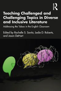 Cover image for Teaching Challenged and Challenging Topics in Diverse and Inclusive Literature: Addressing the Taboo in the English Classroom