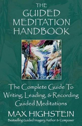 Cover image for The Guided Meditation Handbook: The Complete Guide To Writing, Leading, & Recording Guided Meditations