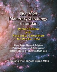 Cover image for The 2025 Planetary Astrology Calendar Pocket Edition with Forecasts Calculated for Pacific Time