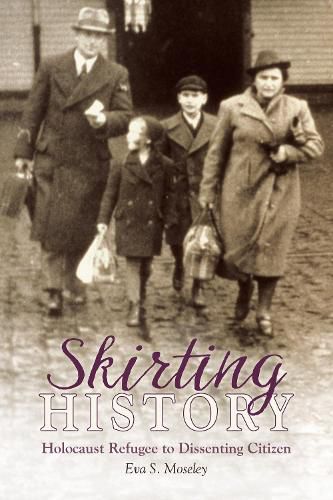 Cover image for Skirting History: Holocaust Refugee To Dissenting Citizen