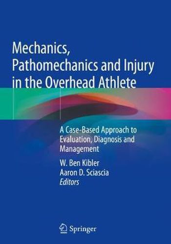 Cover image for Mechanics, Pathomechanics and Injury in the Overhead Athlete: A Case-Based Approach to Evaluation, Diagnosis and Management