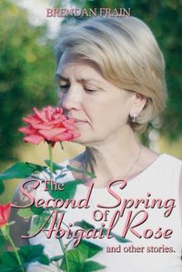 Cover image for The Second Spring of Abigail Rose and Other Stories