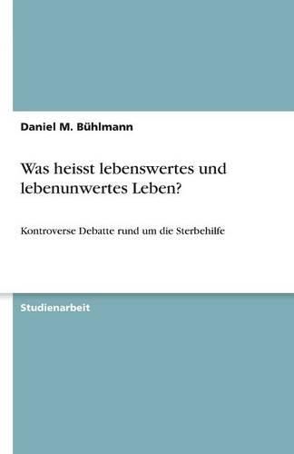 Cover image for Was heisst lebenswertes und lebenunwertes Leben?: Kontroverse Debatte rund um die Sterbehilfe