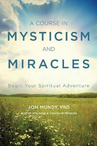 Cover image for A Course in Mysticism and Miracles: Begin Your Spiritual Adventure