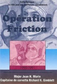 Cover image for Operation Friction 1990-1991: Golfe Persique: Le role joue par les Forces canadiennes