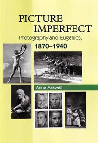 Cover image for Picture Imperfect: Photography & Eugenics, 1870-1940