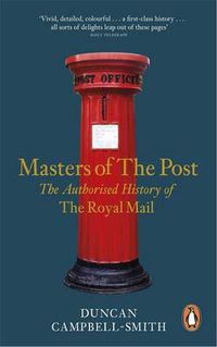 Cover image for Masters of the Post: The Authorized History of the Royal Mail