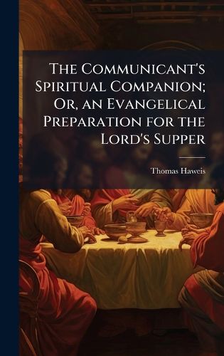 Cover image for The Communicant's Spiritual Companion; Or, an Evangelical Preparation for the Lord's Supper