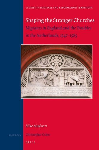 Cover image for Shaping the Stranger Churches: Migrants in England and the Troubles in the Netherlands, 1547-1585