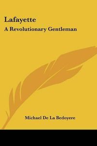 Cover image for Lafayette: A Revolutionary Gentleman