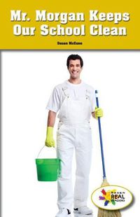 Cover image for Mr. Morgan Keeps Our School Clean