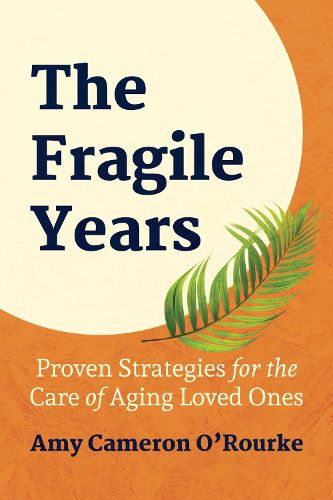 Cover image for The Fragile Years: Proven Strategies for the Care of Aging Loved Ones