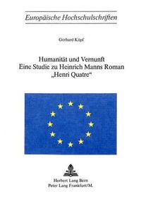 Cover image for Humanitaet Und Vernunft: Eine Studie Zu Heinrich Manns Roman -Henri Quatre-