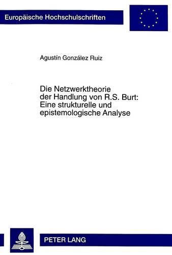 Cover image for Die Netzwerktheorie Der Handlung Von R.S. Burt: . Eine Strukturelle Und Epistemologische Analyse