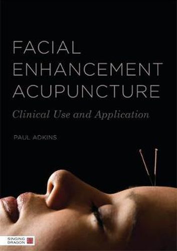 Cover image for Facial Enhancement Acupuncture: Clinical Use and Application