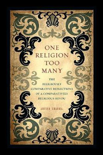 One Religion Too Many: The Religiously Comparative Reflections of a Comparatively Religious Hindu