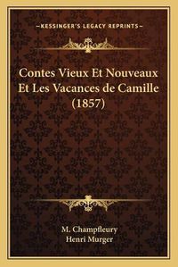 Cover image for Contes Vieux Et Nouveaux Et Les Vacances de Camille (1857)