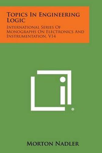 Cover image for Topics in Engineering Logic: International Series of Monographs on Electronics and Instrumentation, V14