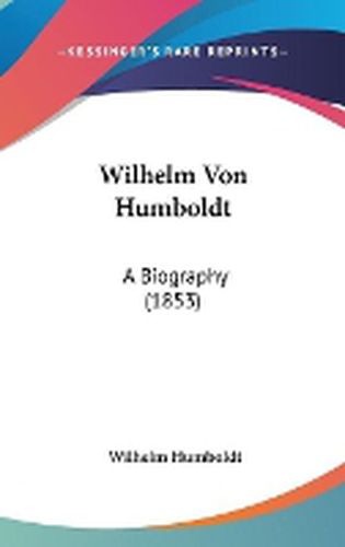 Cover image for Wilhelm Von Humboldt: A Biography (1853)