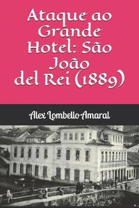 Cover image for Ataque ao Grande Hotel: Sao Joao del Rei (1889)