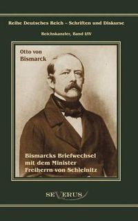 Cover image for Otto Furst von Bismarck. Bismarcks Briefwechsel mit dem Minister Freiherrn von Schleinitz 1858-1861: Reihe Deutsches Reich, Bd. I/IV. Aus Fraktur ubertragen