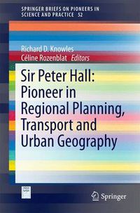 Cover image for Sir Peter Hall: Pioneer in Regional Planning, Transport and Urban Geography