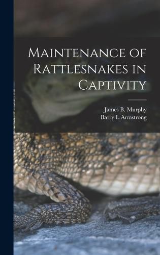 Cover image for Maintenance of Rattlesnakes in Captivity