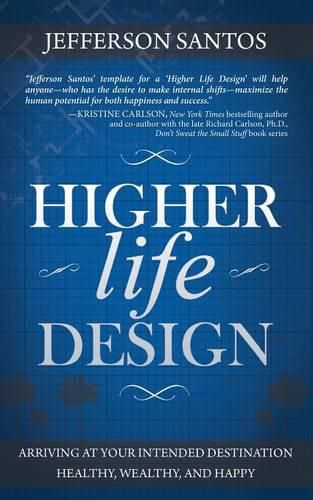 Cover image for Higher Life Design: Arriving at Your Intended Destination Healthy, Wealthy, and Happy