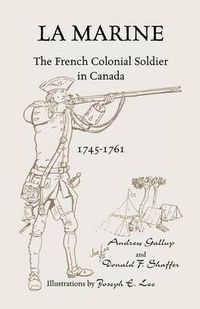 Cover image for La Marine: The French Colonial Soldier in Canada, 1745-1761