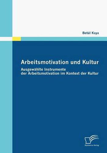 Cover image for Arbeitsmotivation und Kultur: Ausgewahlte Instrumente der Arbeitsmotivation im Kontext der Kultur