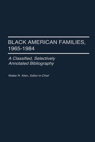 Black American Families, 1965-1984: A Classified, Selectively Annotated Bibliography