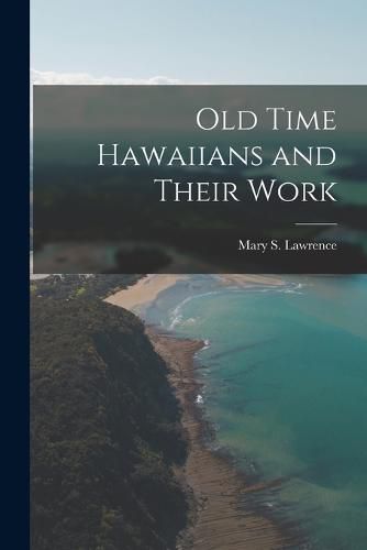 Cover image for Old Time Hawaiians and Their Work