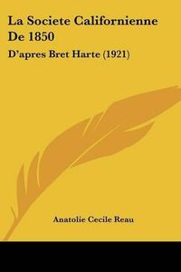 Cover image for La Societe Californienne de 1850: D'Apres Bret Harte (1921)