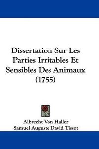 Cover image for Dissertation Sur Les Parties Irritables Et Sensibles Des Animaux (1755)