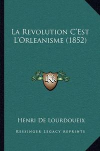 Cover image for La Revolution C'Est L'Orleanisme (1852)