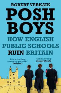 Cover image for Posh Boys: How English Public Schools Ruin Britain